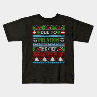 Xmas Due To Inflation This Is My Christmas Ugly Sweaters Gift Kids T-Shirt